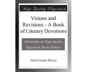 Visions and Revisions - A Book of Literary Devotions