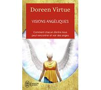Visions angéliques: Un recueil de témoignages des personnes ayant vu les anges et un guide pratique pour celles qui voudraient tant les voir...