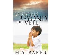 [(Visions Beyond the Veil : Visions of Heaven, Angels, Satan, Hell, and the End of the Age)] [By (author) H A Baker] published on (November, 2006)