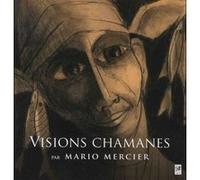 Visions chamanes Mario Mercier (Auteur)