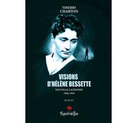 Visions d’Hélène Bessette Nouvelle-Calédonie 1916-1949 - Thierry Charton - Spinelle Eds - broché - Roman