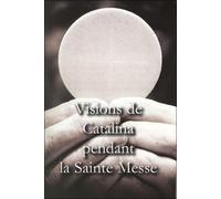 Visions de Catalina pendant la sainte messe - L695a - Catalina Rivas de Cochabamba - Rassemblement A Son Image - broché - Livre