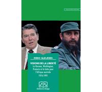 Visions de la liberté La Havane, Washington, Pretoria et la lutte pour l’Afrique australe 1976-1991 - Piero Gleijeses - Delga - broché - Essai