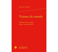 Visions du monde Histoire d'un concept, enjeux contemporains - Alexandre Dupeyrix - Classiques Garnier - relié - Manuel