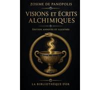 Visions et écrits alchimiques (Édition annotée et illustrée)