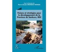 Visions et stratégies pour le développement de la Province du Sankuru, RDC - Pierre-Claude Okondjo Wandja - L'harmattan - broché - Essai