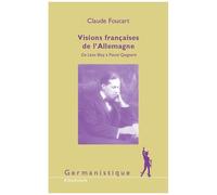 Visions Françaises De L'allemagne - De Léon Bloy À Pascal Quignard