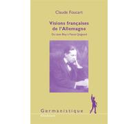 Visions françaises de l'Allemagne De Léon Bloy à Pascal Quignard - Claude Foucart - Klincksieck - broché - Etude