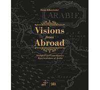 Visions from Abroad : Historical and Contemporary Representations of Arabia