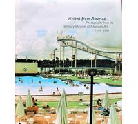 Visions from America: Photographs from the Whitney Museum of American Art 1940-2