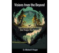 Visions From The Beyond: God Given Dreams & Visions Doc Yeager Has Received