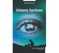 Visions furtives - Didier Bascou - Les Impliqués - broché - Poésie