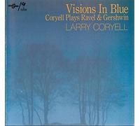 Visions In Blue - Coryell Plays Ravel & Gershwin