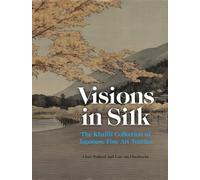 Visions in Silk The Khalili Collection of Japanese Fine Art Textiles /anglais