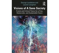 Visions of A Sane Society Fromm and Critical Theory for a Free, Democratic, and Sustainable Future - George Lundskow - Routledge - ebook (ePub) - Livre