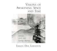 Taigen Dan Leighton – Visions of Awakening Space and Time : Dōgen and the Lotus Sutra