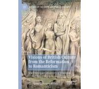 Visions Of British Culture From The Reformation To Romanticism