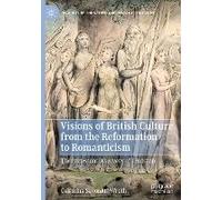 Visions Of British Culture From The Reformation To Romanticism