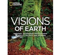 Visions of Earth: National Geographic Photographs of Beauty, Majesty, and Wonder