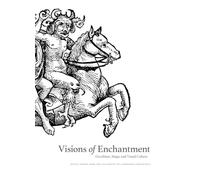 Visions of Enchantment: Occultism, Magic and Visual Culture: Select Papers from the University of Cambridge Conference