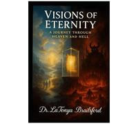 Visions Of Eternity: A Journey Through Heaven And Hell: A Vision That Demands A Decision: Heaven Or Hell