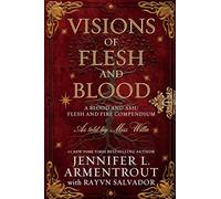 Visions of Flesh and Blood: A Blood and Ash/Flesh and Fire Compendium