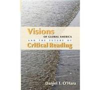 Visions of Global America and the Future of Critical Reading by Daniel T OHara Daniel T OHara (Auteur)