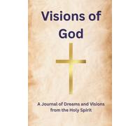 Visions of God: A Journal of Dreams and Visions from the Holy Spirit