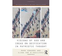 Visions Of God And Ideas On Deification In Patristic Thought