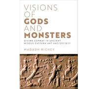 Visions of Gods and Monsters: Divine Combat in Ancient Middle Eastern Art and Society