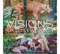 Visions of Lost Worlds by Kirk R. Kirk R. Johnson Johnson Matthew T. (Matthew T. Carrano) Carrano Kirk R. (Kirk R. Johnson) Johnson (Auteur)
