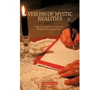 Visions Of Mystic Realities, A Special Collection Of Poems & Thoughts Throughout Time