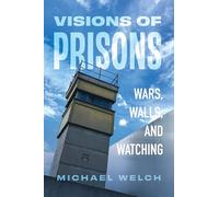 Visions of Prisons: Wars, Walls, and Watching