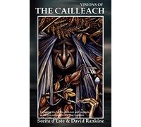 Visions of the Cailleach: Exploring the Myths, Folklore and Legends of the Pre-Eminent Celtic Hag Goddess