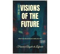 Visions Of The Future: What If You Discovered Your Reality Was A Lie?