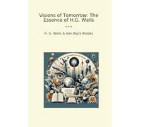 Visions of Tomorrow: The Essence of H.G. Wells