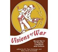 Visions of War : World War II in Popular Literat. Holsinger, Schofield