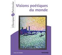 Visions poétiques du monde - Classiques et Patrimoine: Du rejet au regard ébloui sur le monde