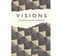 Visions: Recueil de nouvelles dystopiques