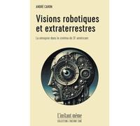 Visions robotiques et extraterrestres - André Caron - Instant Meme - cartonné - Essai