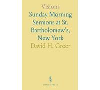 Visions: Sunday Morning Sermons at St. Bartholomew's, New York