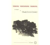 Visions Visitations Passions - En Compagnie De Claude Louis-Combet