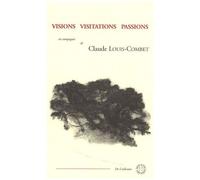 Visions Visitations Passions - En Compagnie De Claude Louis-Combet