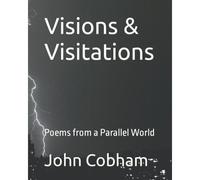 Visions & Visitations: Poems From A Parallel World