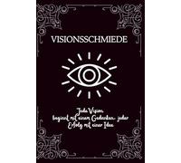 Visionsschmiede - Erschaffe dein Zukunfts-Ich und forme dein Traumleben Schritt für Schritt, Dein Journal für Ziele, Fokus & Selbstverwirklichung: Mit ... A5, Hardcover, Beruf und Private Projekte