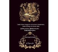 Visionsschmiede - Erschaffe dein Zukunfts-Ich und forme dein Traumleben Schritt für Schritt, Dein Journal für Ziele, Fokus & Selbstverwirklichung: Mit ... A4, Hardcover, Beruf und Private Projekte