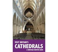 Visit Britain's Cathedrals: A guidebook and logbook for visiting 97 cathedrals in England, Wales and Scotland