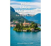 Visit Lago Maggiore: Practical guide to exploring the lake while saving money and enjoying luxury experiences