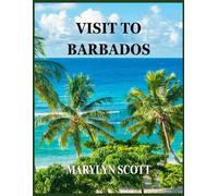 Visit To Barbados: Discover Secret Beaches, Authentic Culture, and Unforgettable Experiences on the Caribbean's Jewel