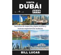 VISITA DUBÁI 2026: Secretos de expertos, joyas ocultas y nuevas experiencias audaces